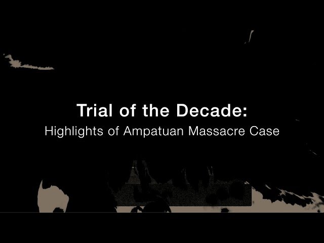 Trial of the decade: Highlights of Ampatuan massacre case