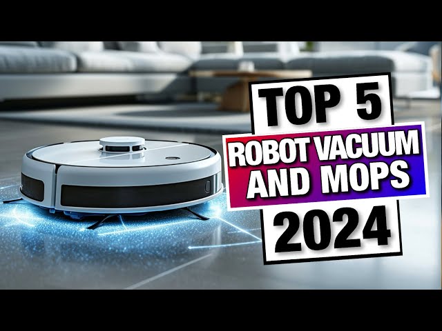 Top 5 - Must Have Robot Vacuum and Mops Every Home Needs in 2024
