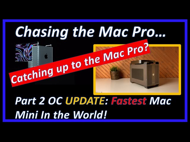Chasing the Mac Pro - Part 2 OC UPDATE: Fastest Mac Mini in the World!