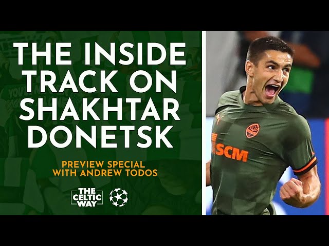 Celtic Champions League preview special: Shakhtar Donetsk inside track  with Andrew Todos