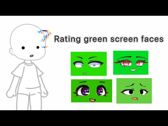| ❤️ | Rating gacha green screens faces | ❤️ |