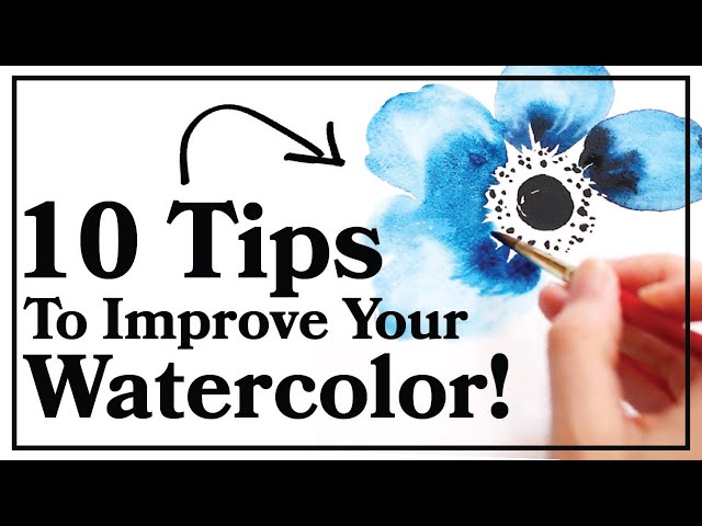 Ten Tips to Improve Your Watercolor Painting!