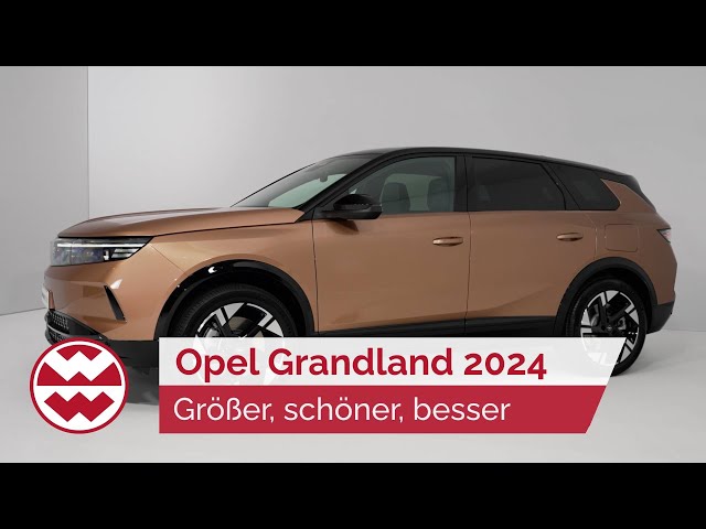 Opel Grandland 2024: Der neue Größer-Schöner-Besser Kompakt-SUV - World in Motion | Welt der Wunder