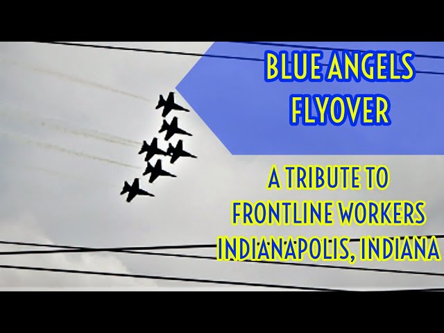 Blue Angels Flyover - Indianapolis Tribute to Frontline Workers - May 12th, 2020