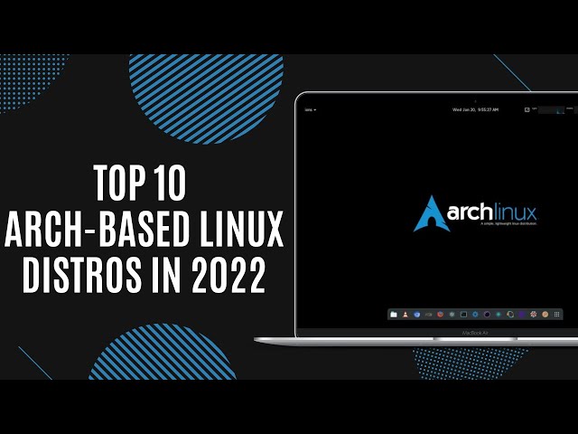 Top 10 Best Arch-Based Linux Distros in 2022
