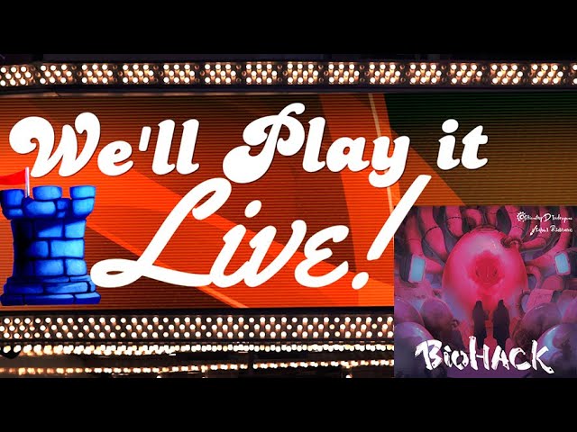 We'll Play it Live! - Biohack