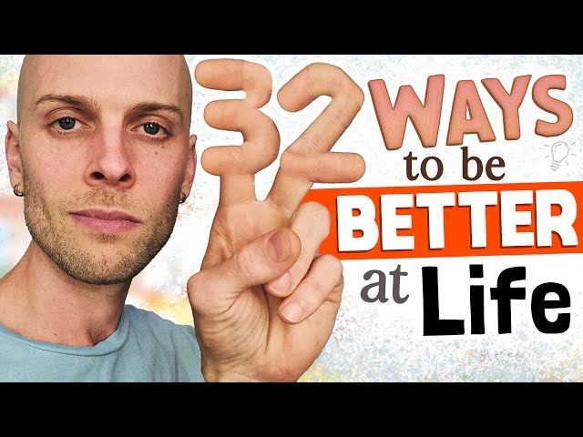 32 ways to be better at life