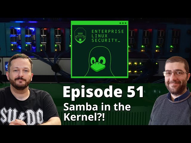 Enterprise Linux Security Episode 51 - Samba in the Kernel, What Could Possibly Go Wrong?!