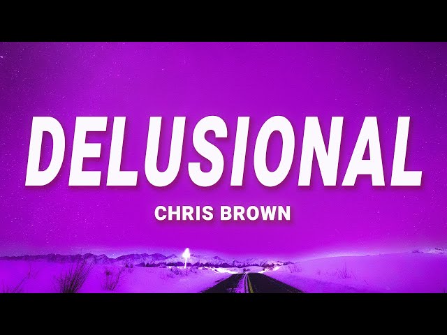 Chris Brown - Delusional (Lyrics)