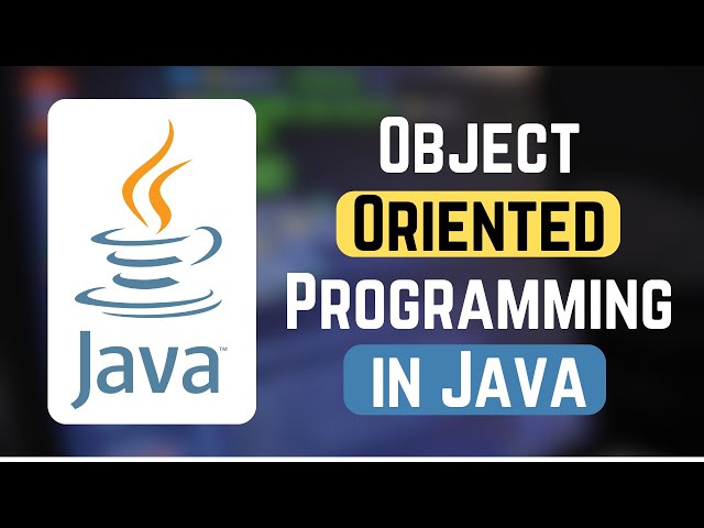 Object Oriented Programming in Java - Java OOPs Concepts - Learn Object-Oriented Java