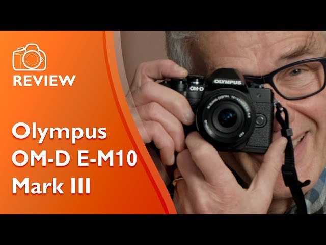 Olympus OM-D E-M10 Mark III reviewed, demonstrated and explained