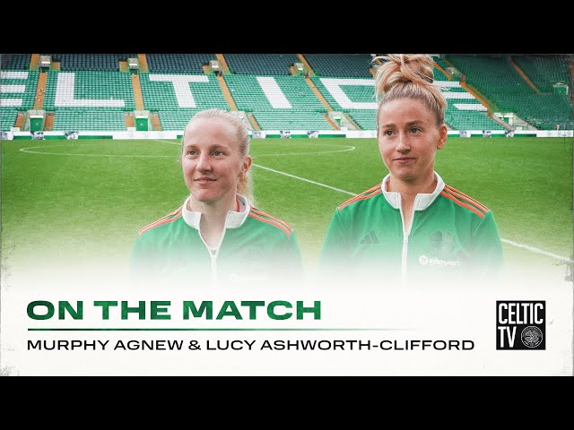 Agnew & Ashworth-Clifford On The Match | Celtic FC Women 5-0 Hearts | 5 Star Performance at Paradise