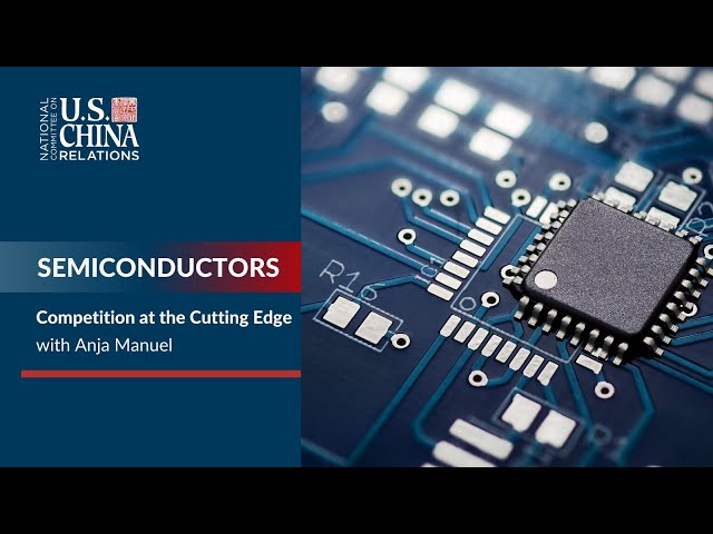 Semiconductors: Competition at the Cutting Edge | U.S.-China HORIZONS
