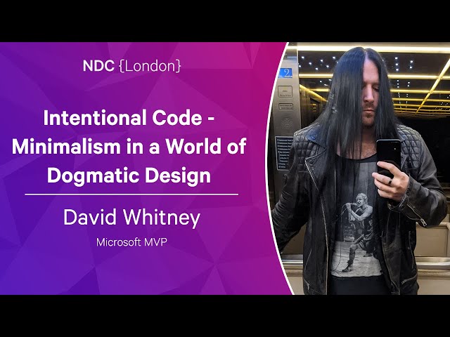 Intentional Code - Minimalism in a World of Dogmatic Design - David Whitney - NDC London 2023