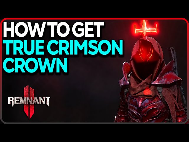 How to get True Crimson Crown in Remnant 2
