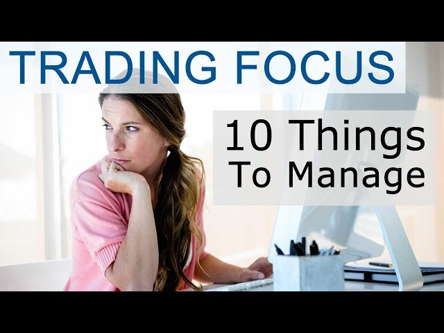 Never Ignore These 10 Variables For Trading Focus
