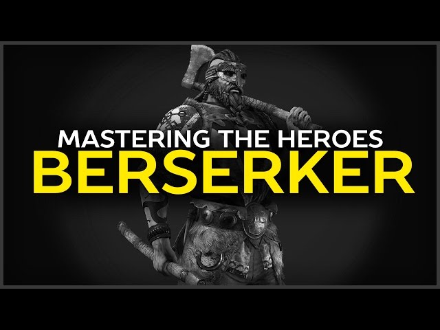 The Berserker Guide - For Honor - Mastering The Heroes - Episode 5