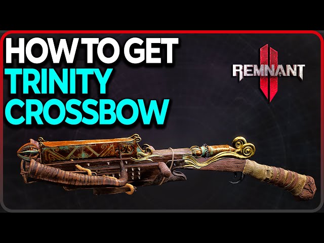 How to Get Trinity Crossbow in Remnant 2