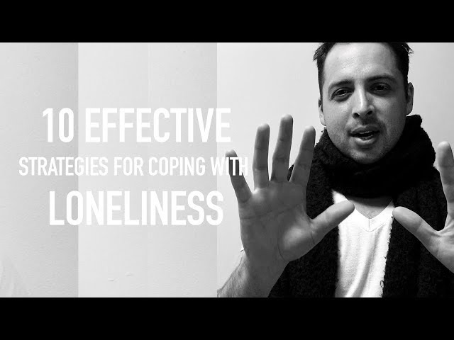 10 EFFECTIVE Strategies To Cope With Loneliness