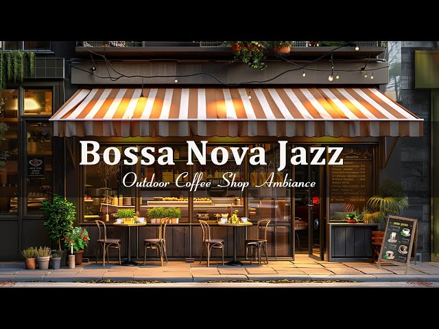 Bossa Nova Jazz for a Positive Morning - Outdoor Coffee Shop Ambience with Relaxing
