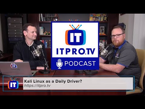 ITProTV Podcast 26: Kali Linux as a Daily Driver?