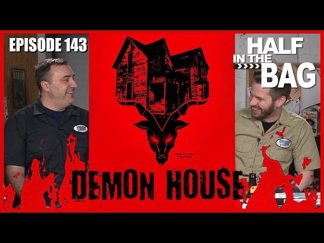 Half in the Bag Episode 143: Demon House