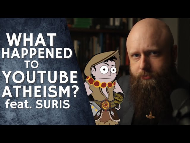 What Happened to Youtube Atheism? (feat. @Suristheskeptic)