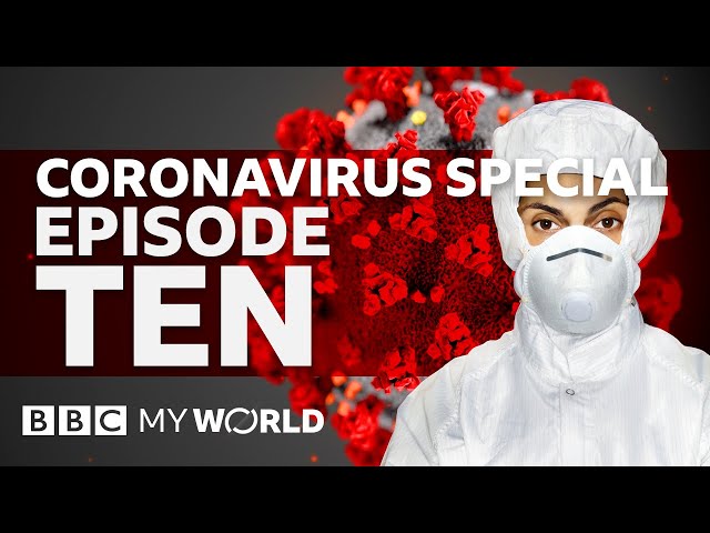 Episode Ten - BBC My World Coronavirus Special