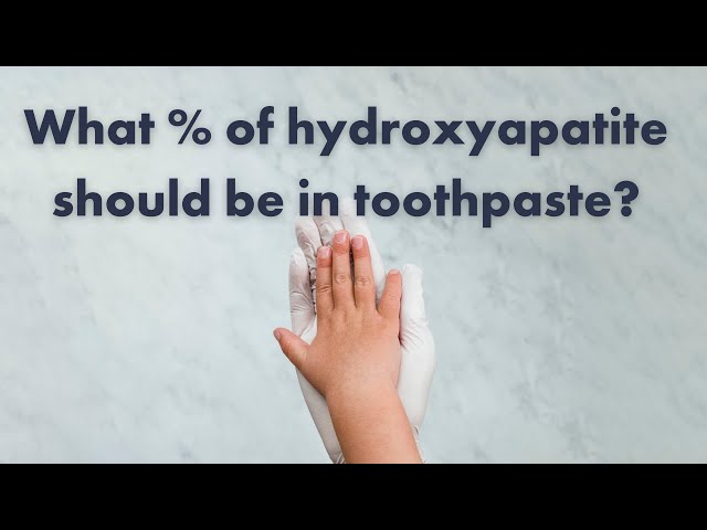 What percentage of hydroxyapatite should be in toothpaste?