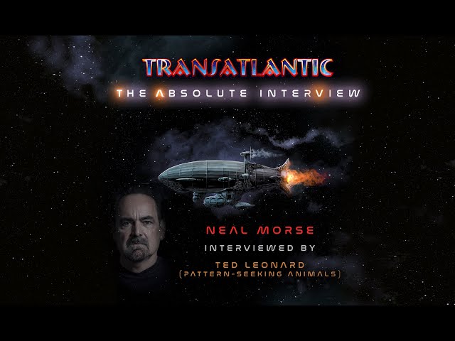Transatlantic:The Absolute Interview- Neal Morse interviewed by Ted Leonard(Pattern-Seeking Animals)