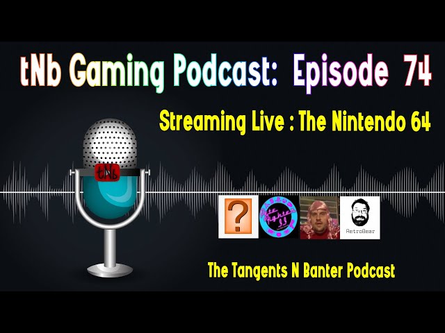 The tNb Gaming Podcast #74 : The Nintendo 64