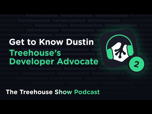 Episode 2: Get to Know Dustin, Treehouse's Developer Advocate