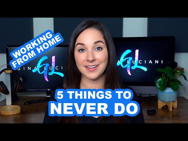 Working From Home? 5 Things To Never Do!!