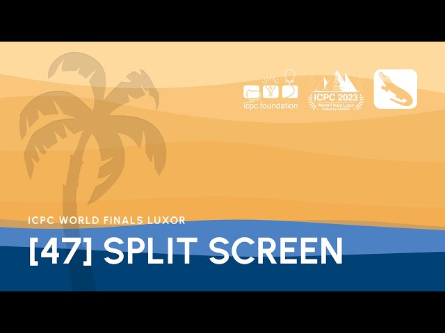 [47] 2023 ICPC World Finals Luxor: Split screen