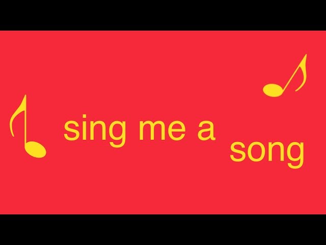 song: sing me a song