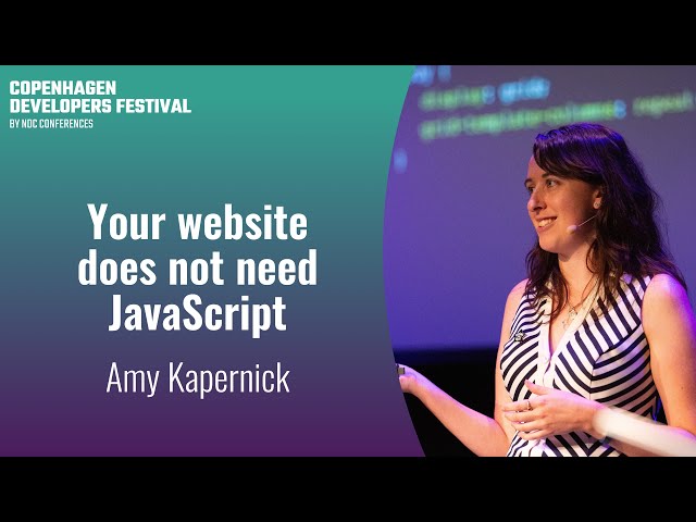 Your website does not need JavaScript - Amy Kapernick - Copenhagen DevFest 2023