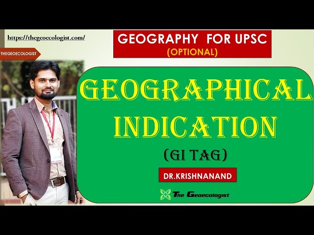 GEOGRAPHICAL INDICATION | GI TAG | FOR GEOGRAPHY OPTIONAL AND GS FOR UPSC | BY Dr. Krishnanand