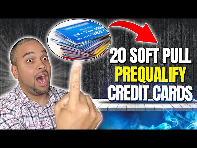 20 Soft Pull Prequalification Credit Cards That Can Build A Strong Credit Score