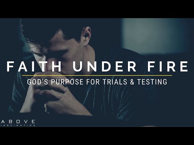 FAITH UNDER FIRE | God’s Purpose For Trials & Testing - Inspirational & Motivational Video