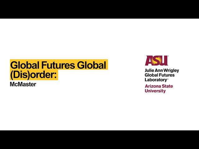 Global Futures Global (Dis)order: McMaster