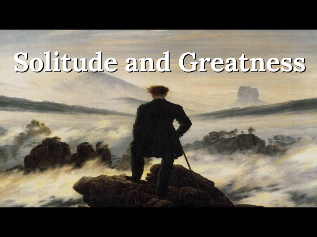 Why Solitude Promotes Greatness - The Benefits of Being Alone
