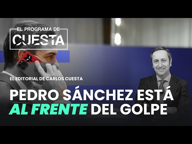Carlos Cuesta destaca que Sánchez está al frente del golpe