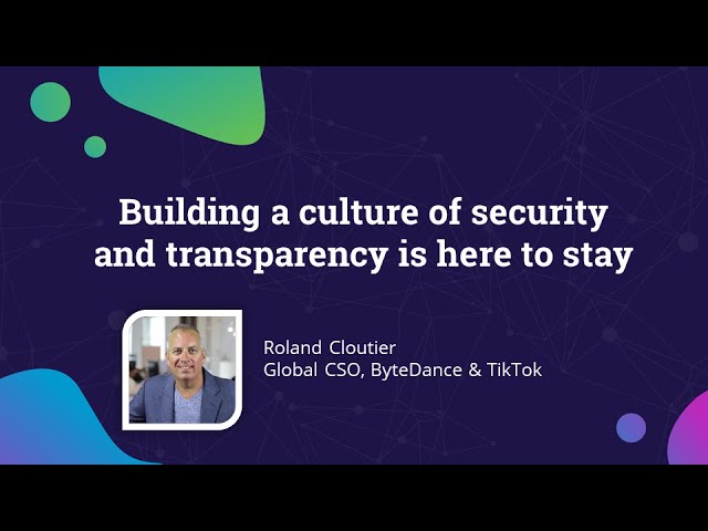 Building a culture of security and transparency is here to stay | TikTok CSO Roland Cloutier