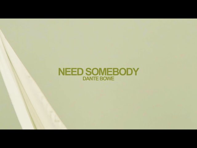Dante Bowe - Need Somebody (Official Lyric Video)