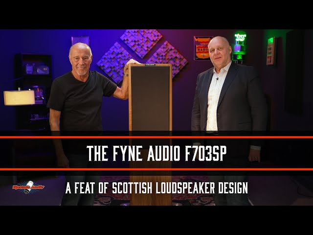 The Fyne Audio F703SP: A Feat of Scottish Loudspeaker Design