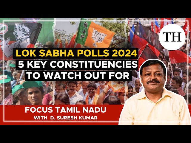 Lok Sabha polls 2024 | 5 key constituencies to watch out for in Tamil Nadu