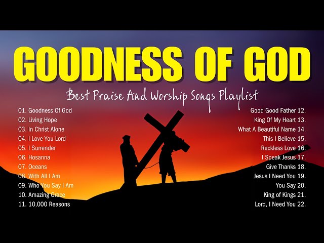 Goodness Of God ✝ Top 100 Praise And Worship Songs - Best Praise And Worship Songs Playlist (Lyrics)