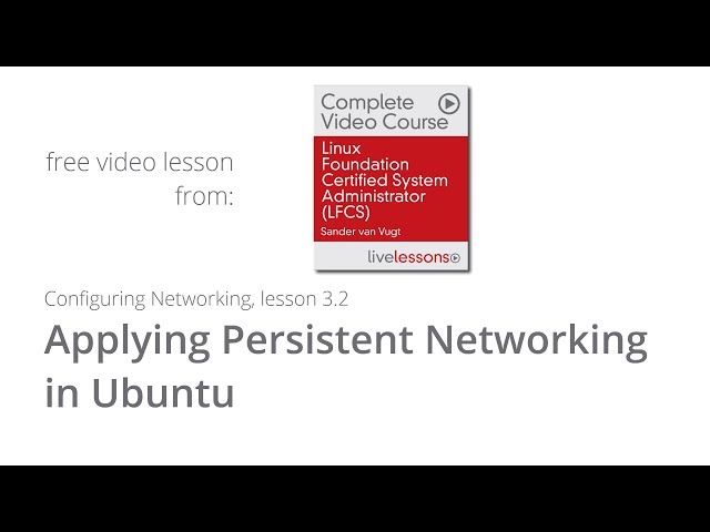 Applying Persistent Networking in Ubuntu - Free lesson from LFCS video course by Sander van Vugt