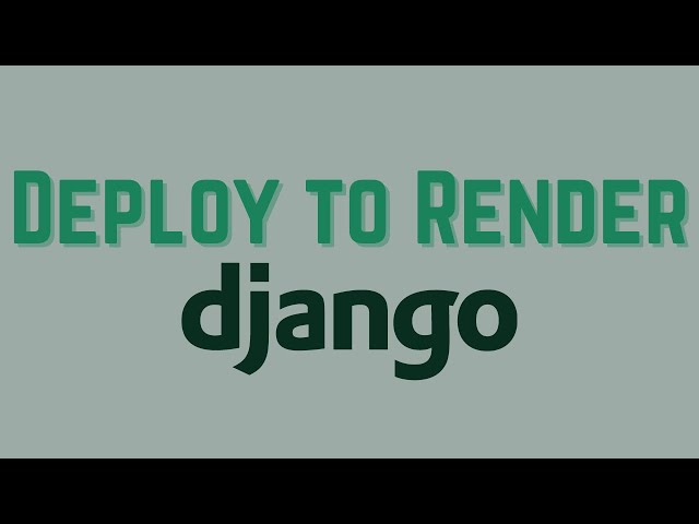 How to Deploy a Django App and Postgres Database to Render