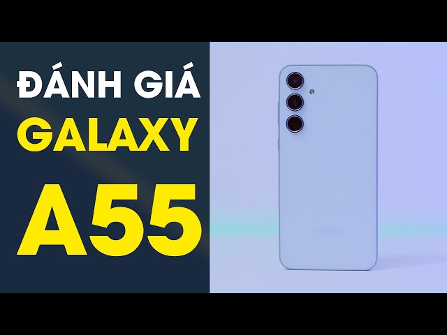 Đánh giá Galaxy A55 5G: 10 triệu mình sẽ chỉ chọn Galaxy A55 5G